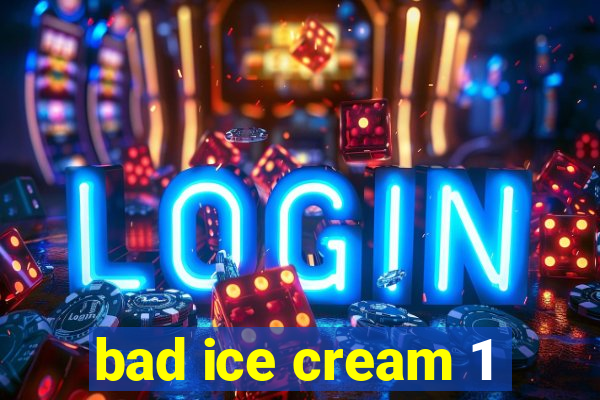 bad ice cream 1